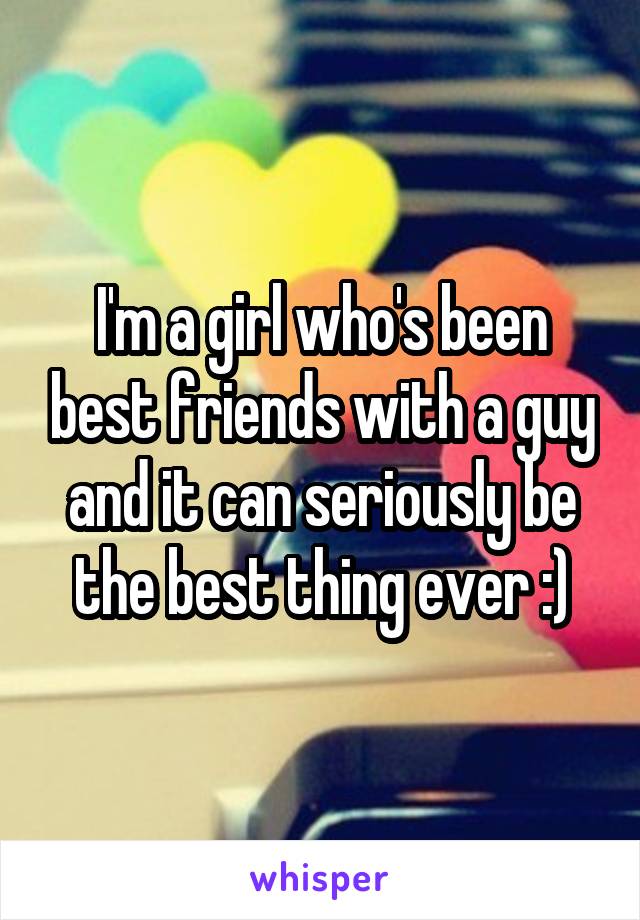 I'm a girl who's been best friends with a guy and it can seriously be the best thing ever :)