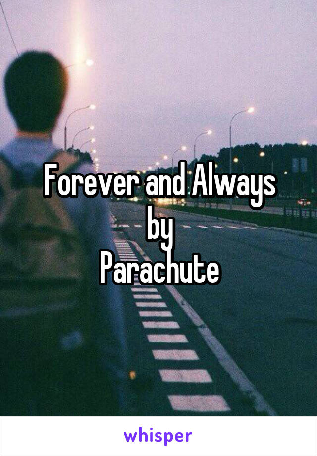 Forever and Always
by
Parachute