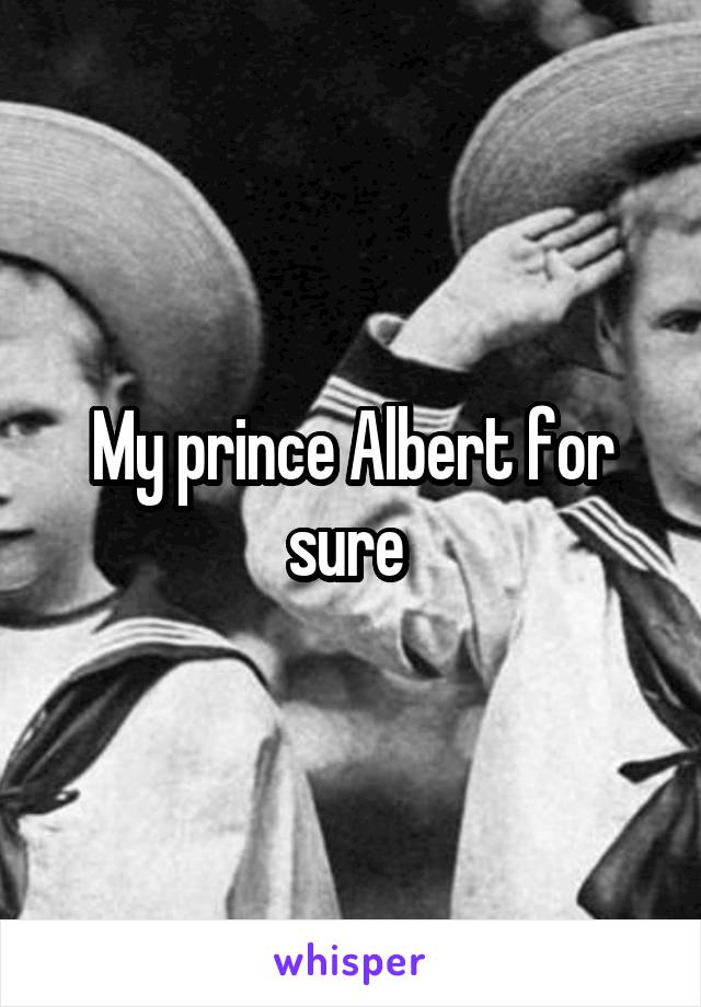 My prince Albert for sure 