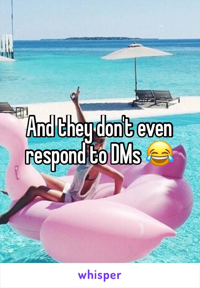 And they don't even respond to DMs 😂