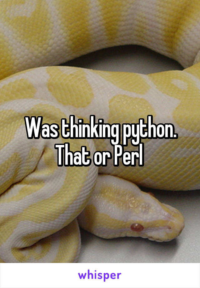 Was thinking python. That or Perl 