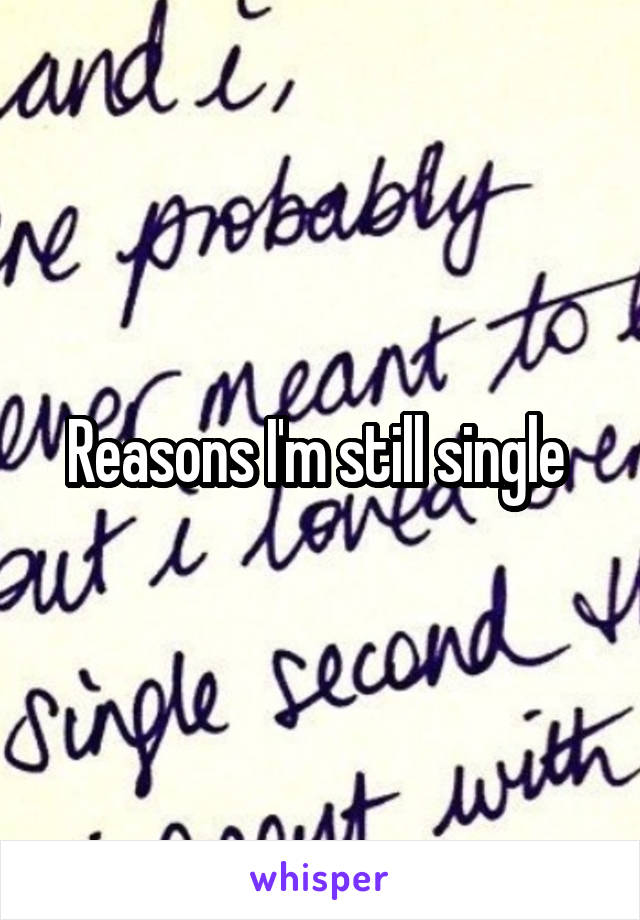 Reasons I'm still single 