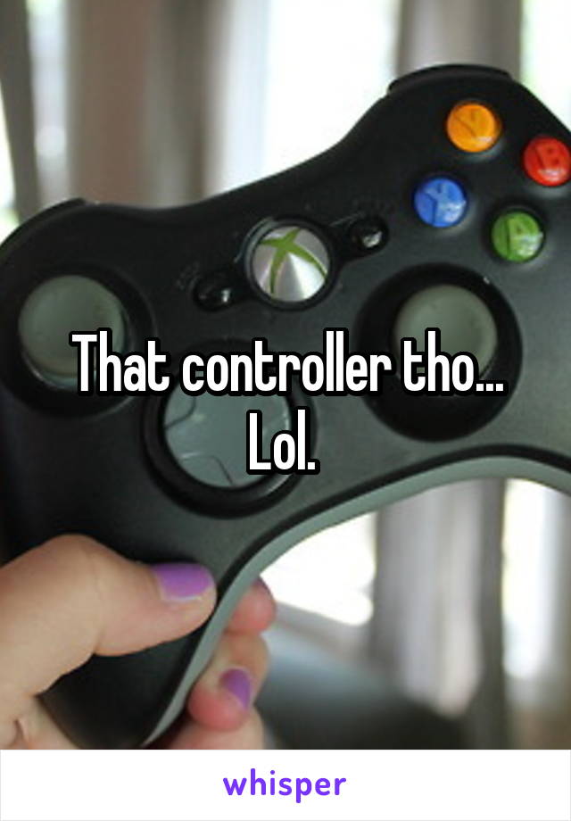 That controller tho... Lol. 