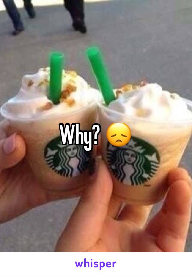 Why? 😞