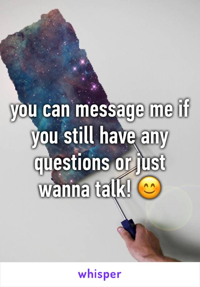 you can message me if you still have any questions or just wanna talk! 😊