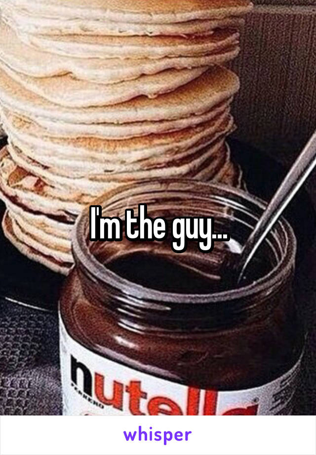 I'm the guy...