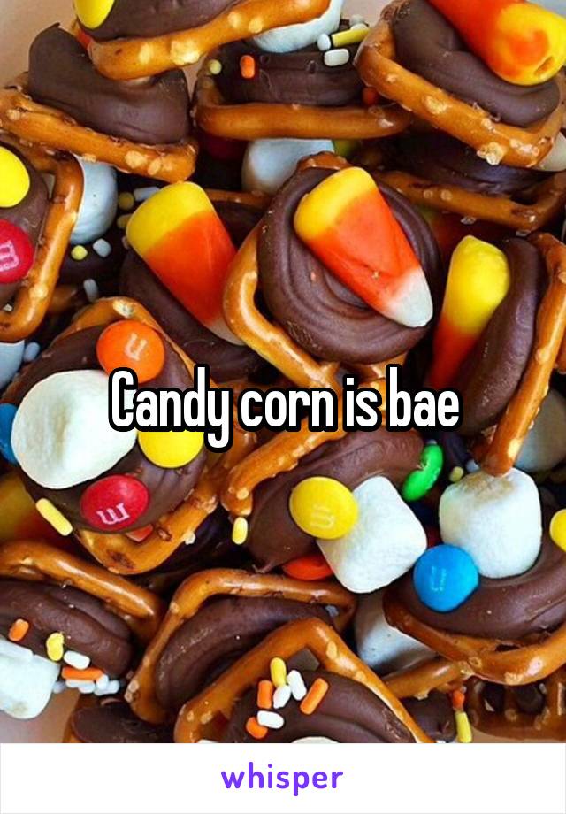 Candy corn is bae
