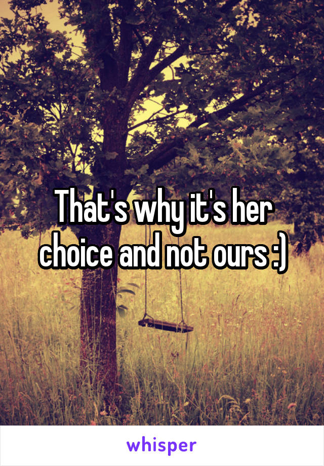 That's why it's her choice and not ours :)