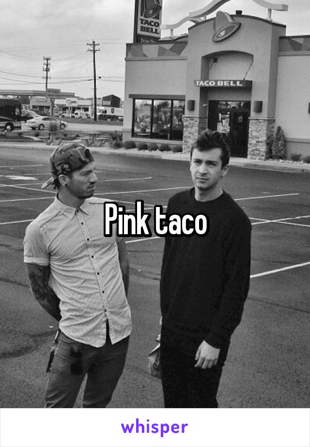 Pink taco