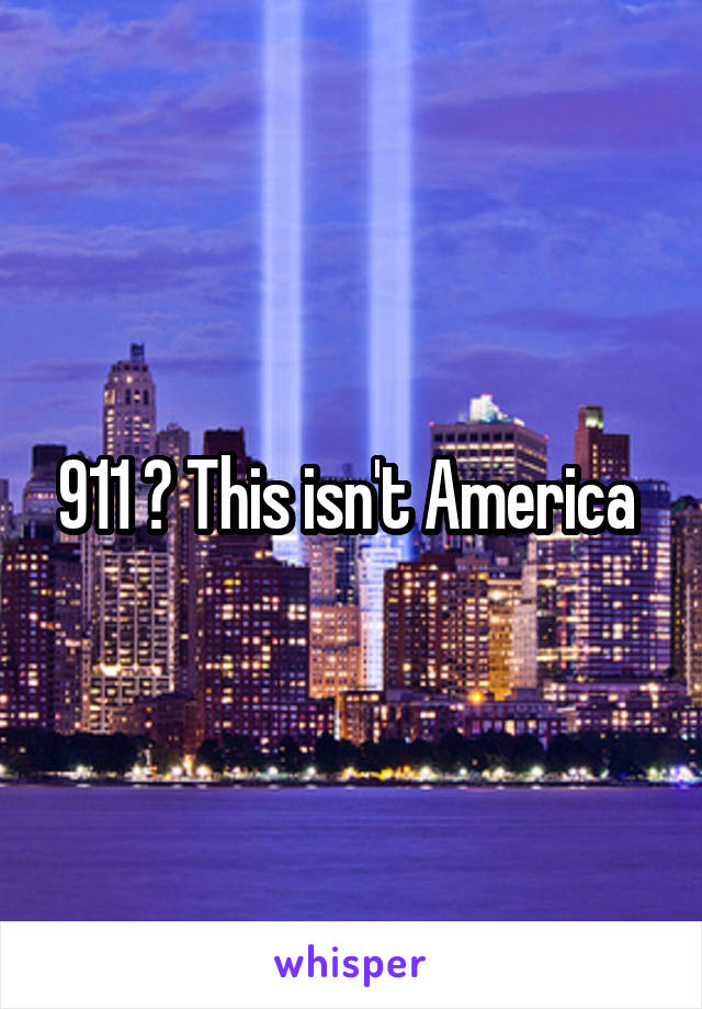 911 ? This isn't America 
