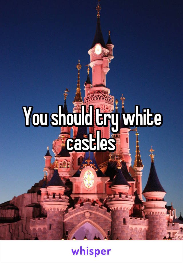 You should try white castles 