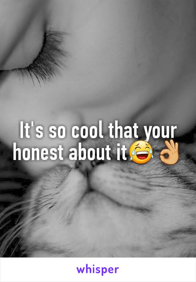 It's so cool that your honest about it😂👌