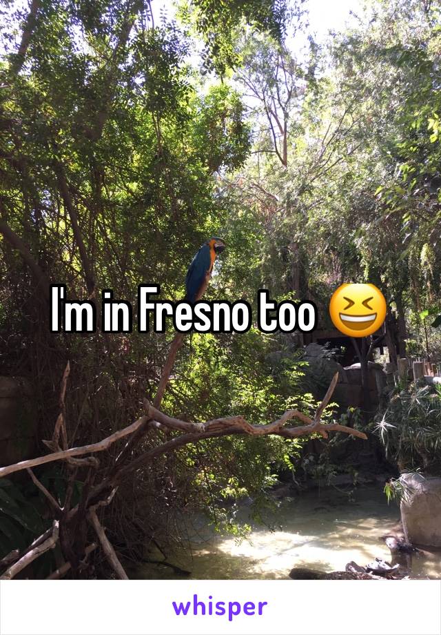 I'm in Fresno too 😆