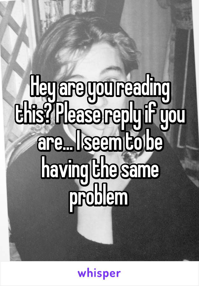 Hey are you reading this? Please reply if you are... I seem to be having the same problem 