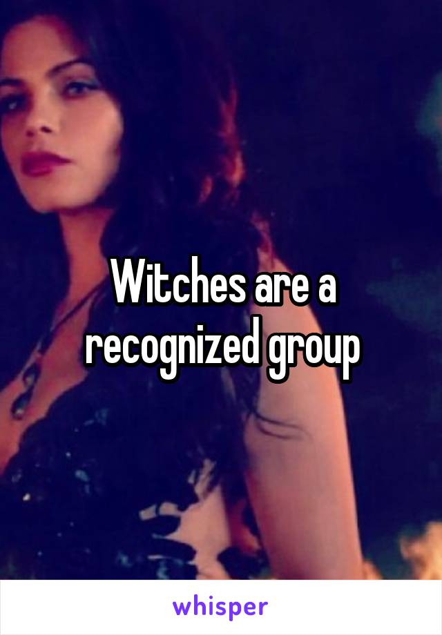 Witches are a recognized group