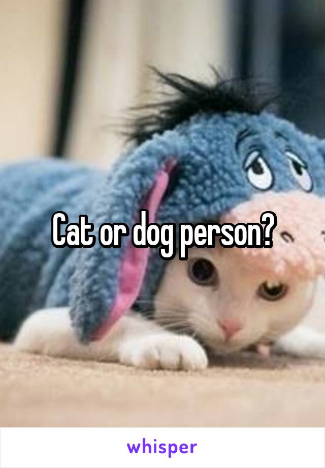 Cat or dog person?
