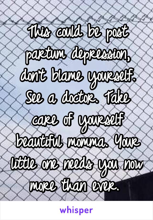 This could be post partum depression, don't blame yourself. See a doctor. Take care of yourself beautiful momma. Your little one needs you now more than ever. 