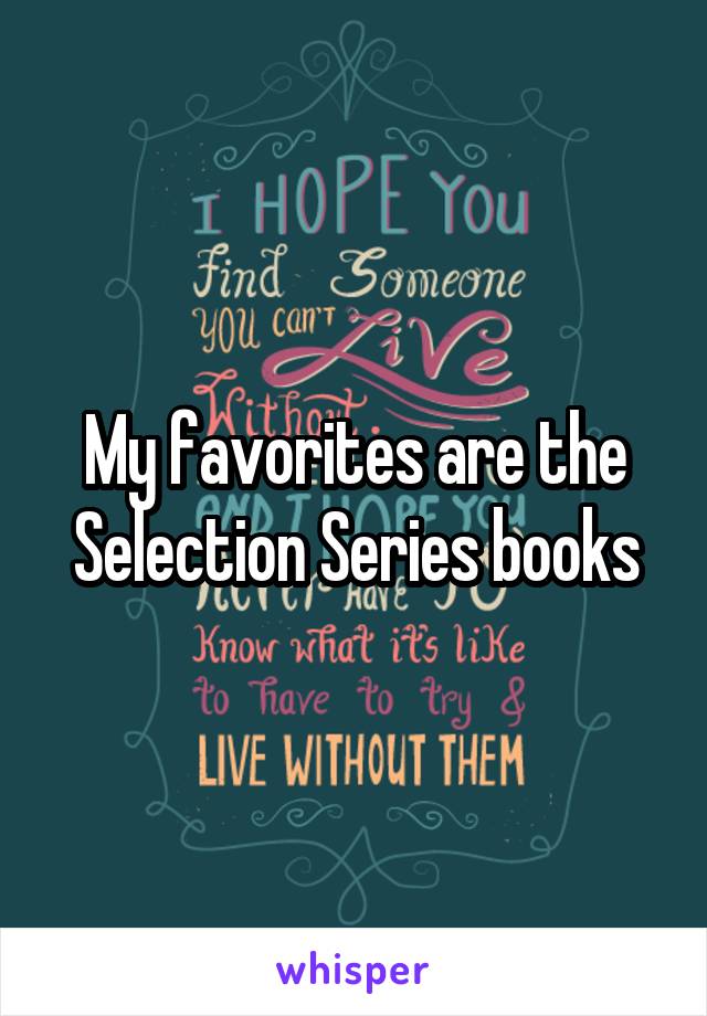 My favorites are the Selection Series books