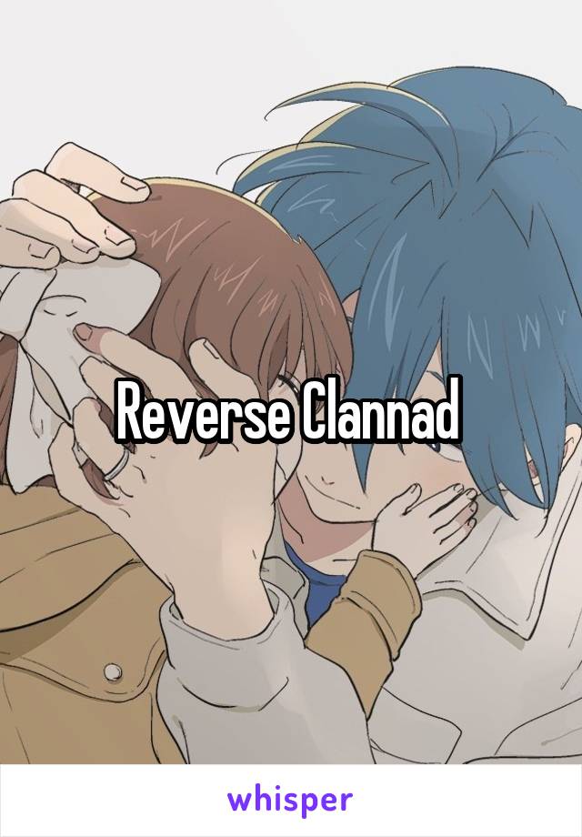 Reverse Clannad 