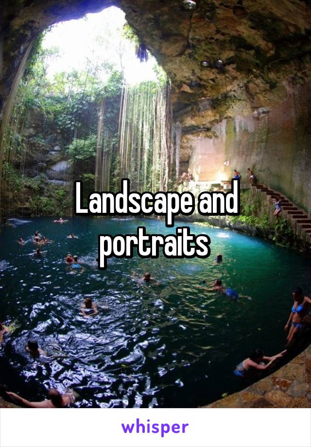 Landscape and portraits 