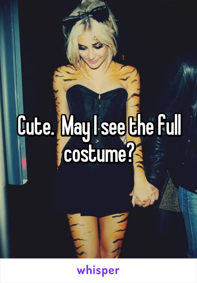 Cute.  May I see the full costume?