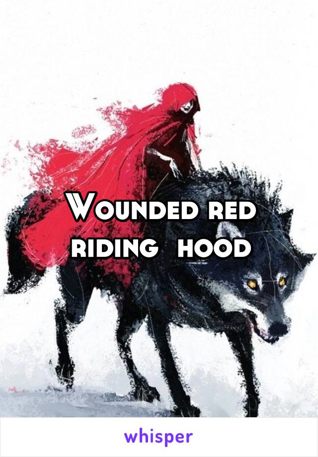 Wounded red riding  hood