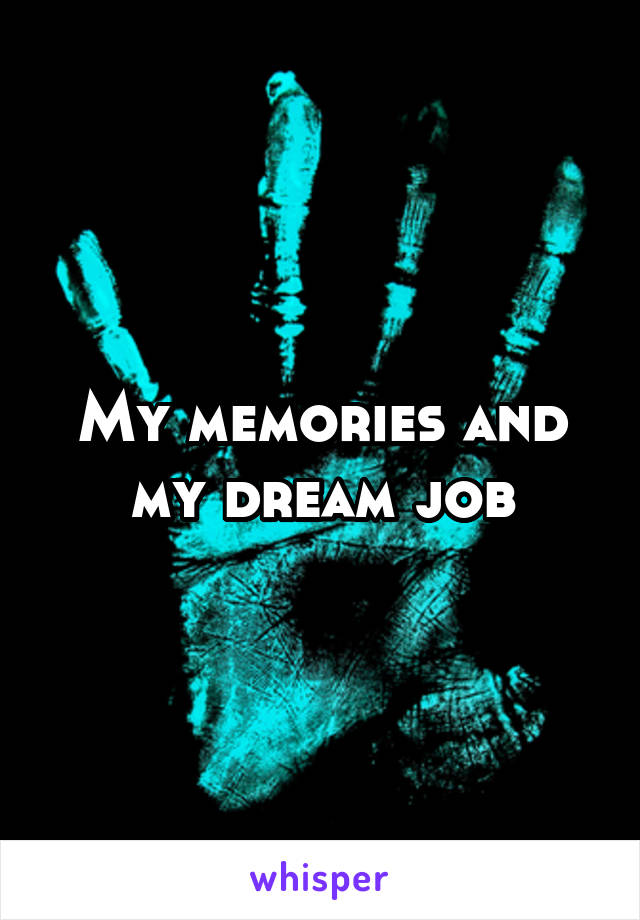 My memories and my dream job