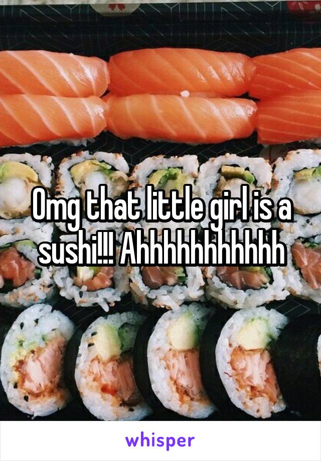 Omg that little girl is a sushi!!! Ahhhhhhhhhhh