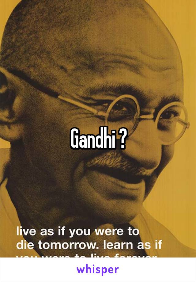 Gandhi ?