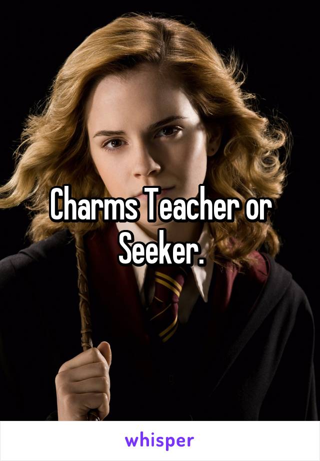 Charms Teacher or Seeker.