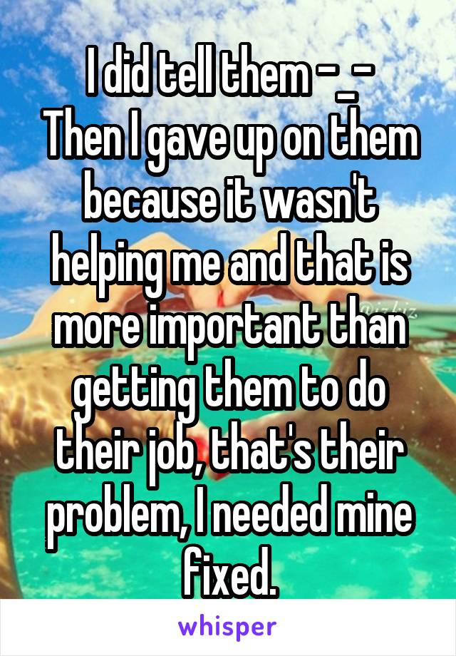 I did tell them -_-
Then I gave up on them because it wasn't helping me and that is more important than getting them to do their job, that's their problem, I needed mine fixed.