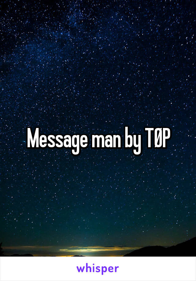 Message man by TØP