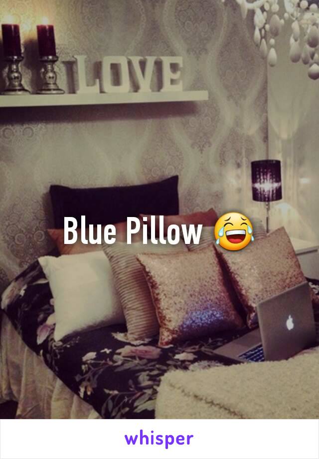 Blue Pillow 😂