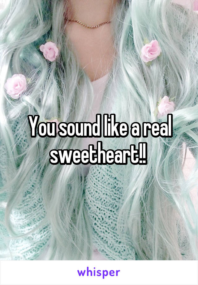 You sound like a real sweetheart!! 