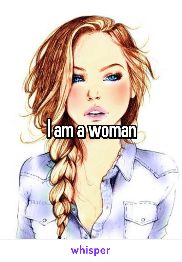 I am a woman