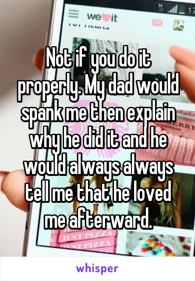 Not if you do it properly. My dad would spank me then explain why he did it and he would always always tell me that he loved me afterward.