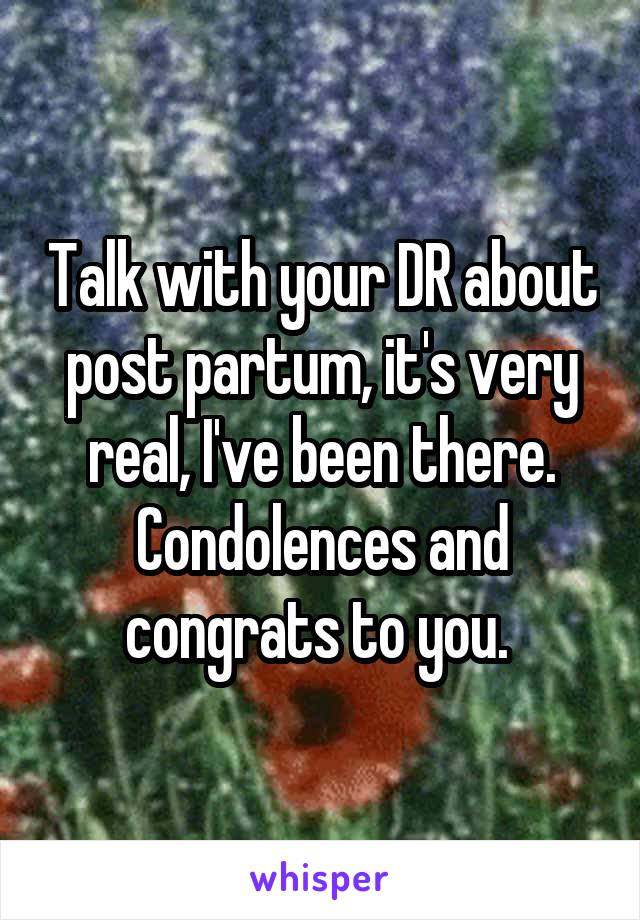 Talk with your DR about post partum, it's very real, I've been there. Condolences and congrats to you. 