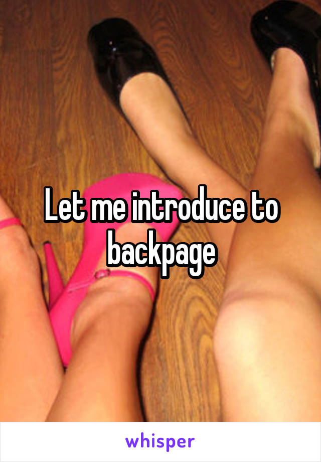 Let me introduce to backpage