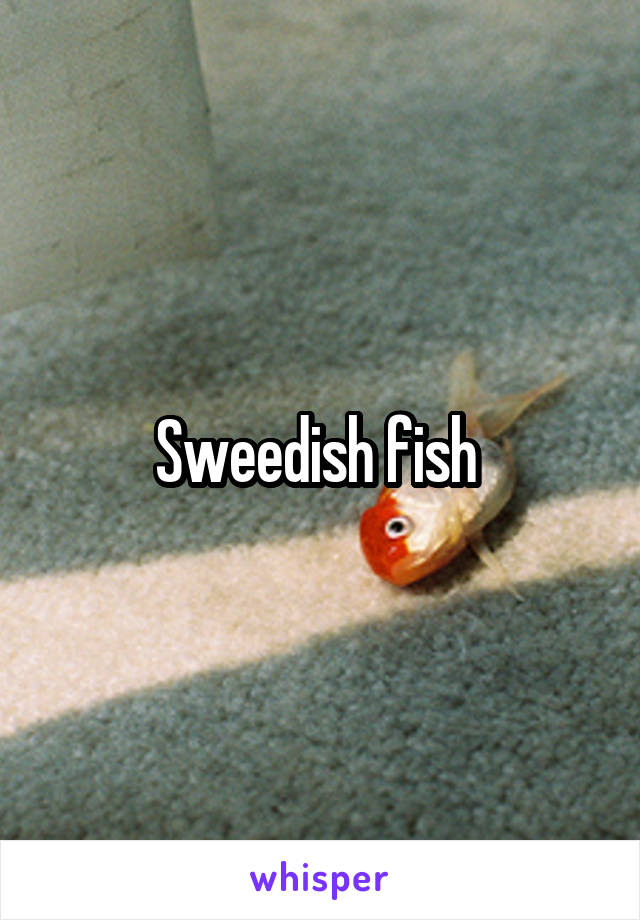 Sweedish fish 