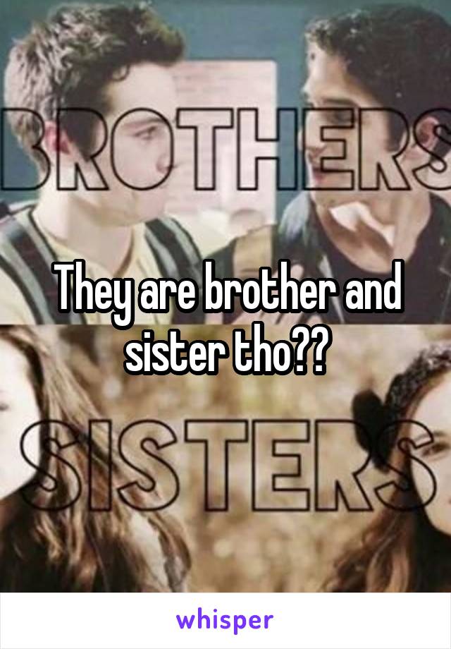 They are brother and sister tho??