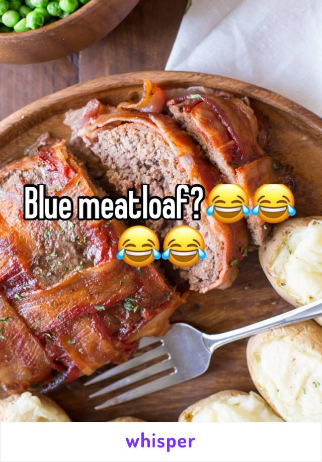 Blue meatloaf?😂😂😂😂