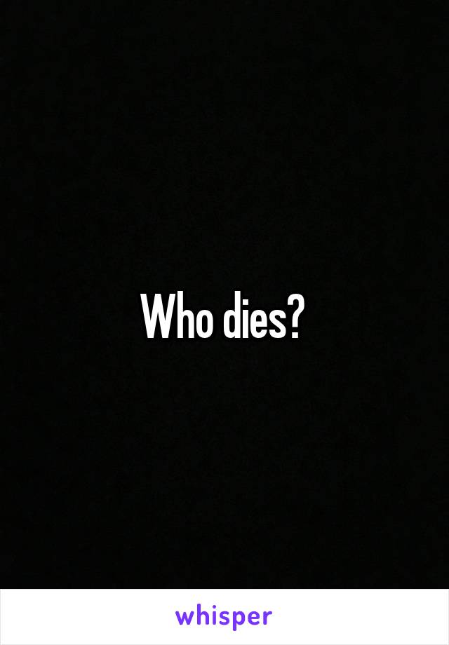 Who dies? 
