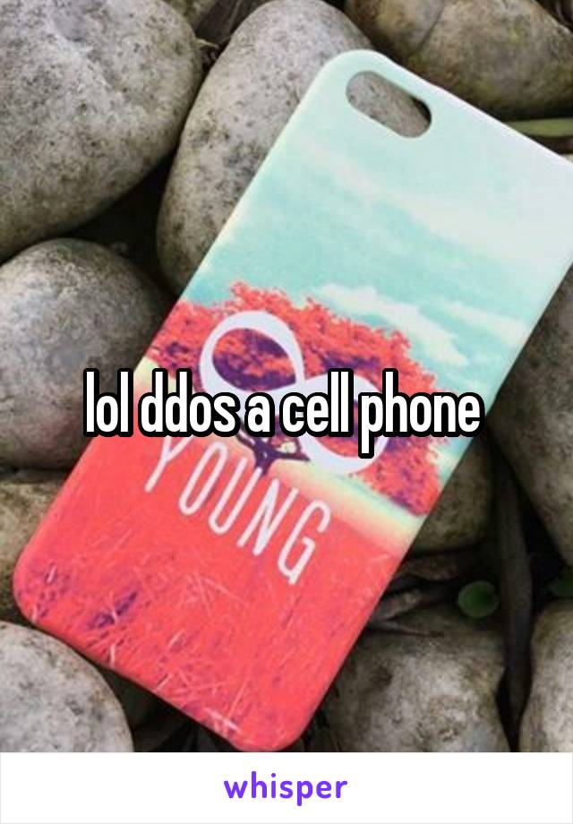 lol ddos a cell phone 