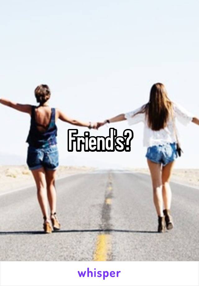 Friend's?