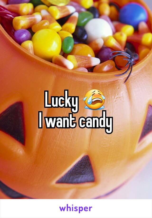 Lucky 😭
I want candy