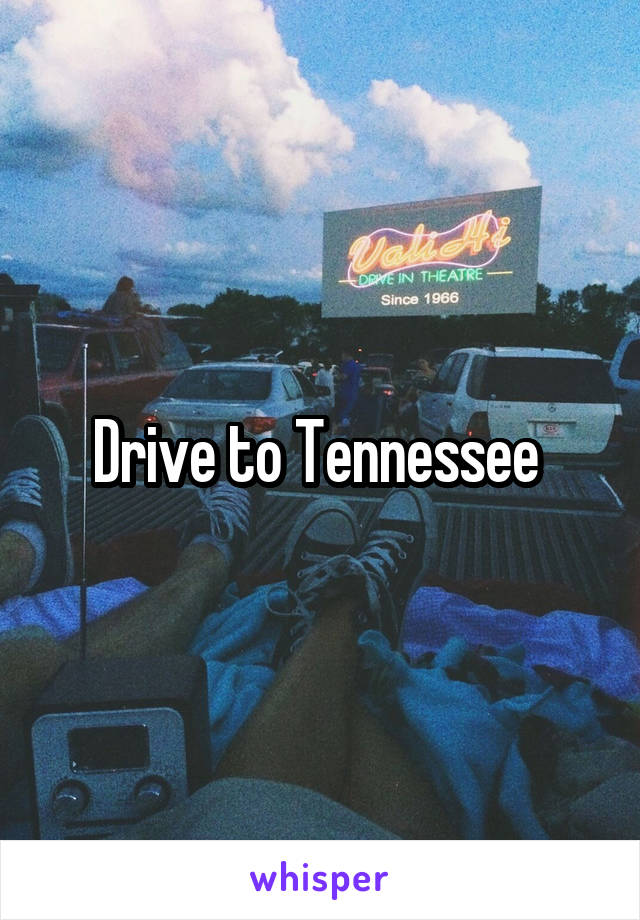 Drive to Tennessee 
