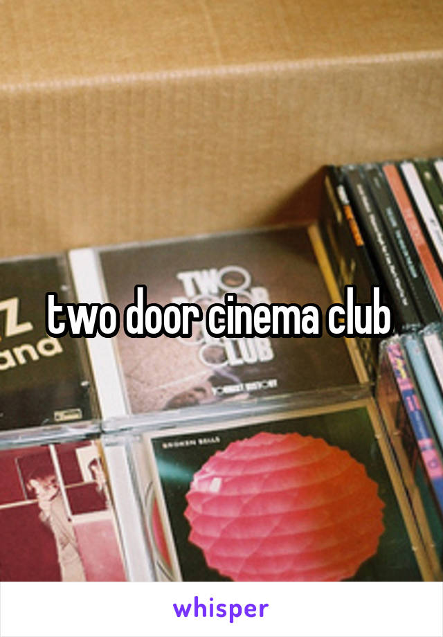 two door cinema club 