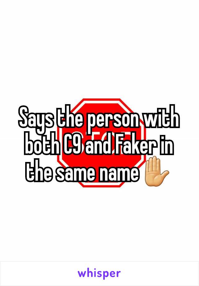 Says the person with both C9 and Faker in the same name✋