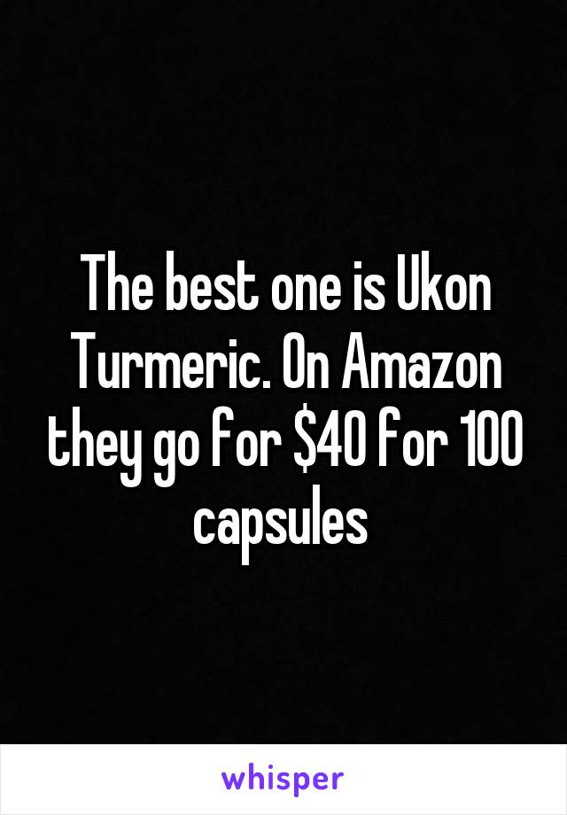 The best one is Ukon Turmeric. On Amazon they go for $40 for 100 capsules 
