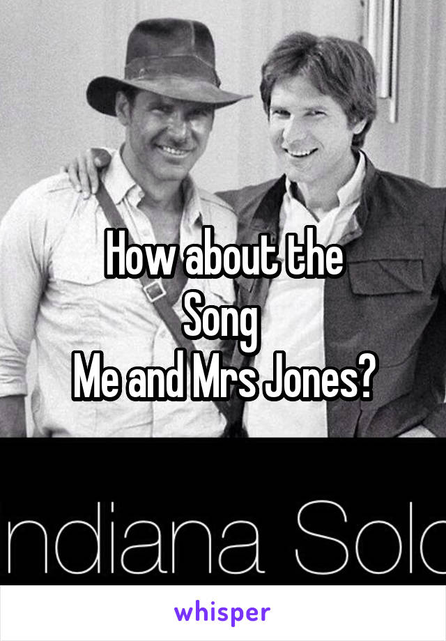 How about the
Song 
Me and Mrs Jones?